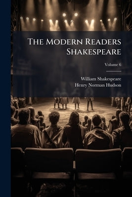 The Modern Readers Shakespeare; Volume 6 by Shakespeare, William