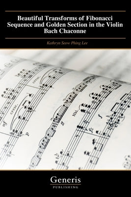 Beautiful Transforms of Fibonacci Sequence and Golden Section in the Violin Bach Chaconne by Phing Lee, Kathryn Seow
