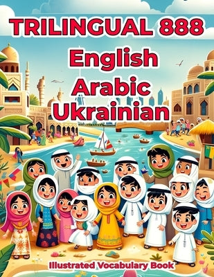 Trilingual 888 English Arabic Ukrainian Illustrated Vocabulary Book: Colorful Edition by Hajjar, Labibah Buhthah