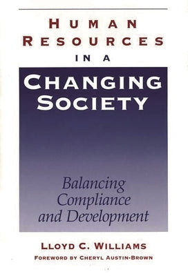 Human Resources in a Changing Society: Balancing Compliance and Development by Williams, Lloyd