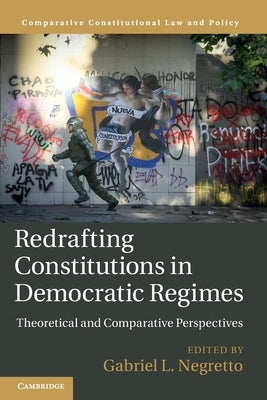 Redrafting Constitutions in Democratic Regimes: Theoretical and Comparative Perspectives by Negretto, Gabriel L.