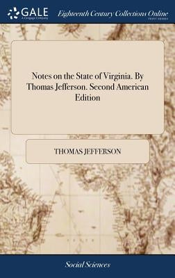 Notes on the State of Virginia. By Thomas Jefferson. Second American Edition by Jefferson, Thomas