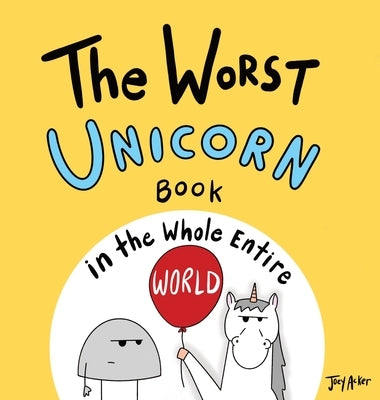 The Worst Unicorn Book in the Whole Entire World by Acker, Joey