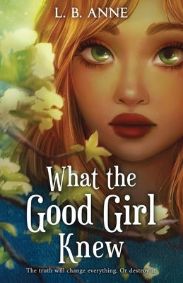What the Good Girl Knew by Anne, L. B.