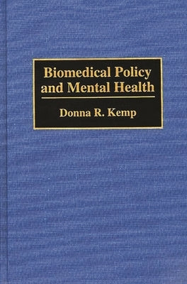 Biomedical Policy and Mental Health by Kemp, Donna R.