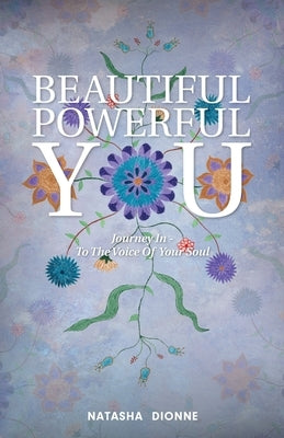 Beautiful Powerful You: Journey In - To the Voice of Your Soul by Dionne, Natasha