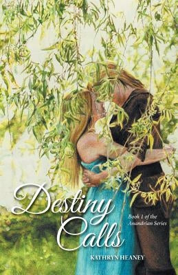 Destiny Calls: Book 1 of the Anandrian Series by Heaney, Kathryn