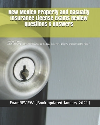 New Mexico Property and Casualty Insurance License Exams Review Questions & Answers 2016/17 Edition: A Self-Practice Exercise Book focusing on the bas by Examreview