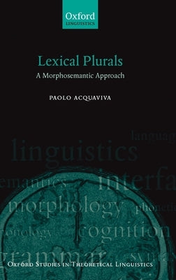 Lexical Plurals: A Morphosemantic Approach by Acquaviva, Paolo
