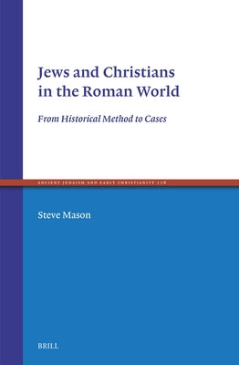 Jews and Christians in the Roman World: From Historical Method to Cases by Mason, Steve