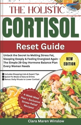 The Holistic Cortisol Reset Guide: Unlock the Secret to Melting Stress Fat, Sleeping Deeply & Feeling Energized Again - The Simple 28-Day Hormone Bala by Winslow, Clara Maren