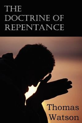 The Doctrine of Repentance by Watson, Thomas, Jr.