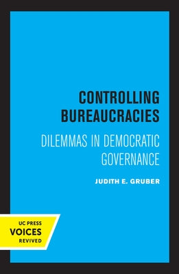Controlling Bureaucracies: Dilemmas in Democratic Governance by Gruber, Judith