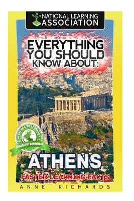 Everything You Should Know About: Athens Faster Learning Facts by Richards, Anne