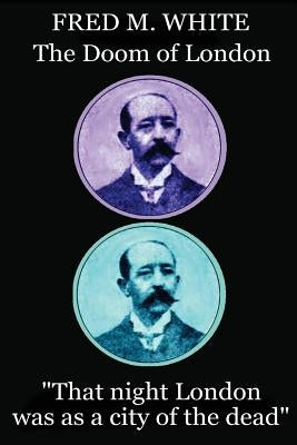 Fred M. White - The Doom of London: "That night London was as a city of the dead" by White, Fred M.
