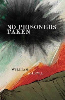 No Prisoners Taken by Agunwa, William