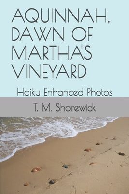 Aquinnah, Dawn of Martha's Vineyard: Haiku Enhanced Photos by Shorewick, T. M.