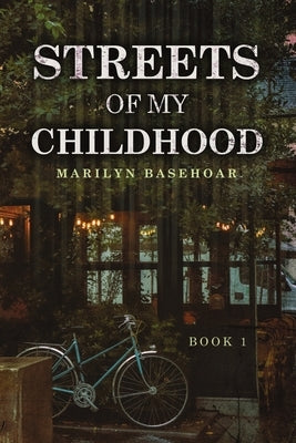 Streets of My Childhood: Book 1 by Basehoar, Marilyn