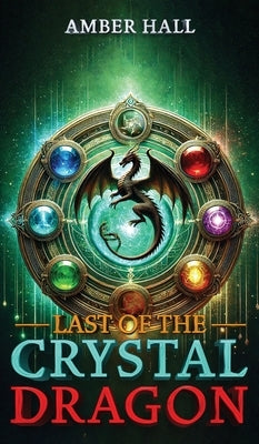 Last of the Crystal Dragon by Hall, Amber