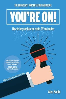 You're On!: The broadcast presentation handbook by Sabin, Alec
