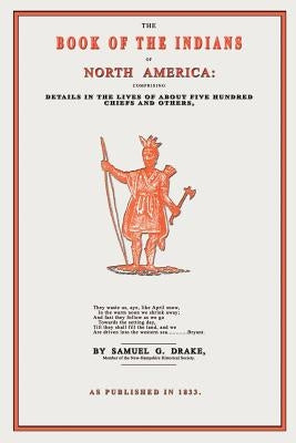 The Book of the Indians of North America by Drake, Samuel Gardner