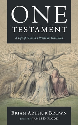One Testament: A Life of Faith in a World in Transition by Brown, Brian Arthur