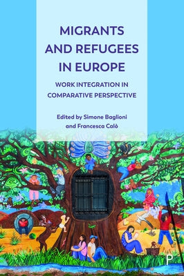 Migrants and Refugees in Europe: Work Integration in Comparative Perspective by Numerato, Dino