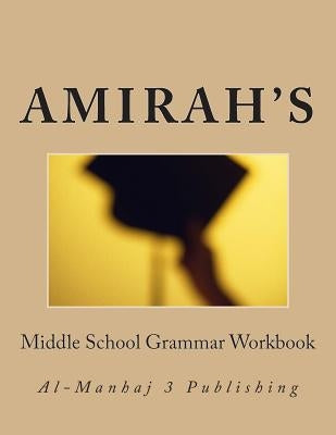 Amirah's Middle School Grammar Workbook: Al-Manhaj 3 Publishing by Malik-Shabazz, Awwal Abdul