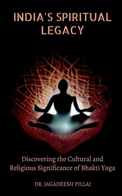 India's Spiritual Legacy by Pillai, Jagadeesh