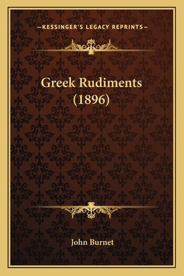 Greek Rudiments (1896) by Burnet, John