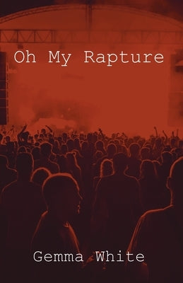 Oh My Rapture by White, Gemma Ann