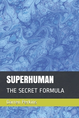 Superhuman: The Secret Formula by Perkins, Darren