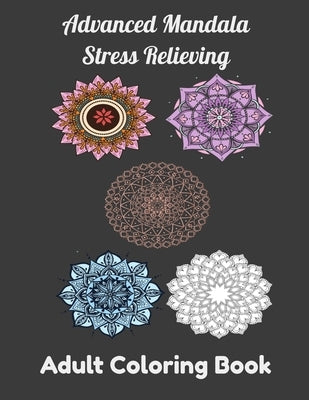 Advanced Mandala Stress Relieving Adult Coloring Book: Relaxing Mandala Patterns, Flowers Coloring book for Adult by Arts, Smith