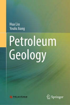 Petroleum Geology by Liu, Hua