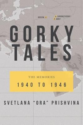 Gorky Tales: The Memories 1940 to 1946 by Prishvina, Svetlana "ora"