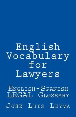 English Vocabulary for Lawyers: English-Spanish Legal Glossary by Leyva, Jose Luis