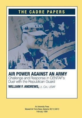 Airpower against an Army: Challenge and Response in CENTAF's Duel with the Republican Guard: A CADRE Paper by Press, Air University