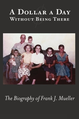 A Dollar a Day Without Being There by Mueller, Frank J.