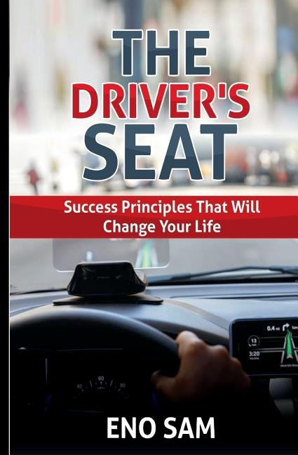 The Driver's seat: Success principles that will change your life by Sam, Eno