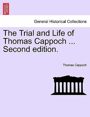 The Trial and Life of Thomas Cappoch ... Second Edition. by Cappoch, Thomas
