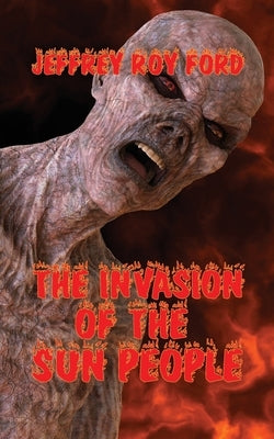 The Invasion of the Sun People by Ford, Jeffrey Roy