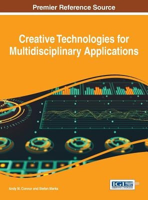 Creative Technologies for Multidisciplinary Applications by Connor, Andy M.