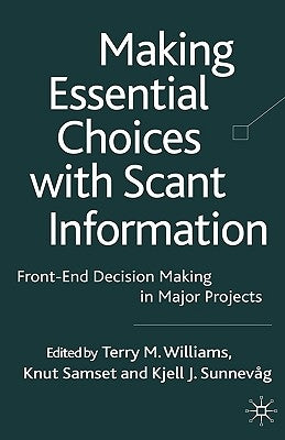 Making Essential Choices with Scant Information: Front-End Decision Making in Major Projects by Williams, T.
