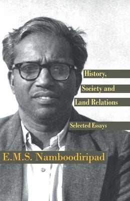 History, Society and Land Relations: Selected Essays by Namboodiripad, E. M. S.
