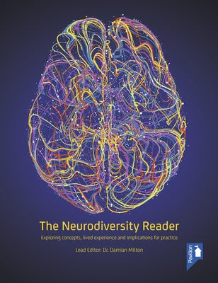 The Neurodiversity Reader: Exploring Concepts, Lived Experience and Implications for Practice by Milton, Damian
