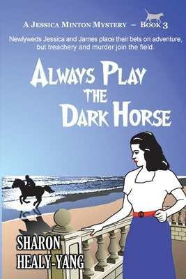 Always Play the Dark Horse by Healy-Yang, Sharon