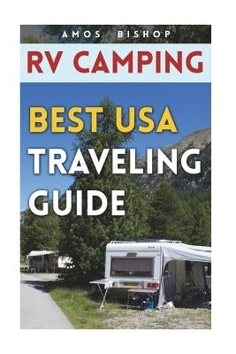 RV Camping: Best USA Traveling Guide by Bishop, Amos