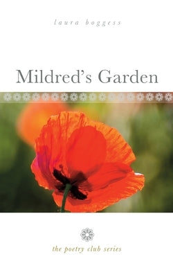 Mildred's Garden: the poetry club series by Boggess, Laura