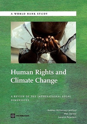 Human Rights and Climate Change: A Review of the International Legal Dimensions by McInerney-Lankford, Siobhan