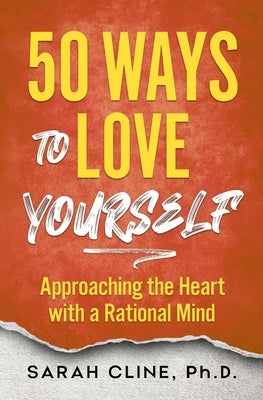 50 Ways to Love Your Career: Approaching the Heart With a Rational Mind by Cline, Sarah